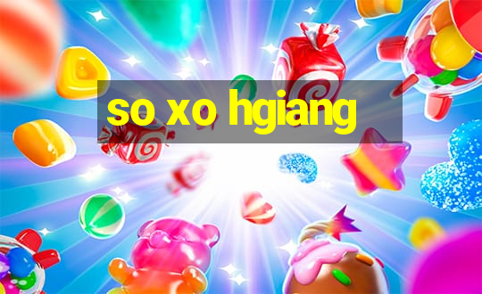 so xo hgiang