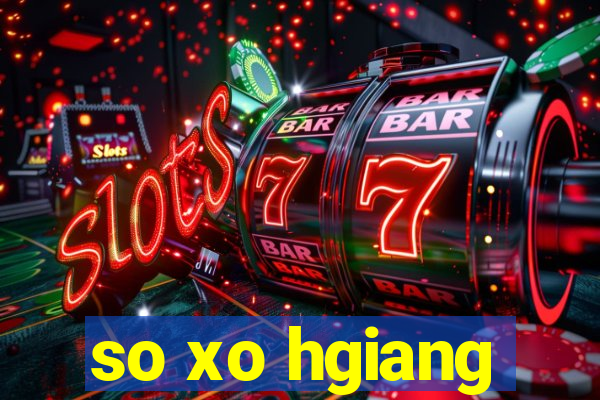 so xo hgiang