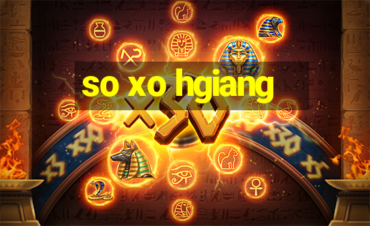 so xo hgiang