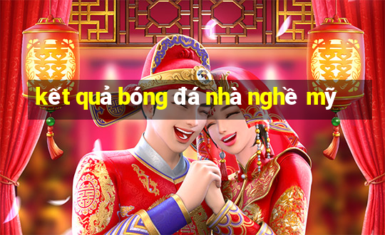 kết quả bóng đá nhà nghề mỹ