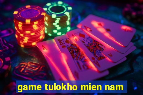 game tulokho mien nam