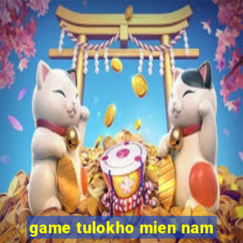 game tulokho mien nam