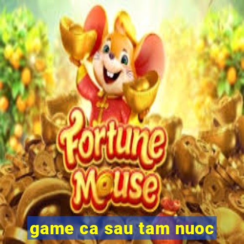 game ca sau tam nuoc