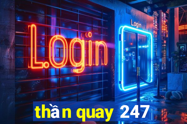 thần quay 247