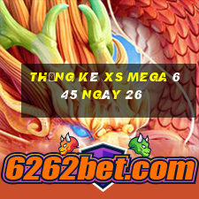 Thống kê XS Mega 6 45 ngày 26