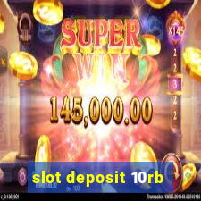 slot deposit 10rb