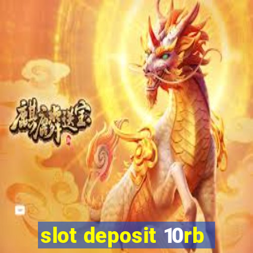 slot deposit 10rb