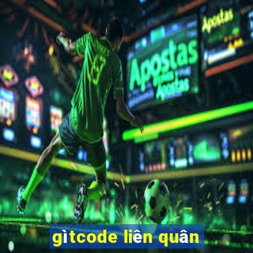 gìtcode liên quân