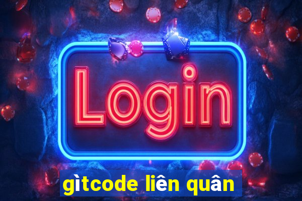 gìtcode liên quân