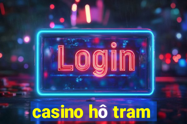 casino hô tram