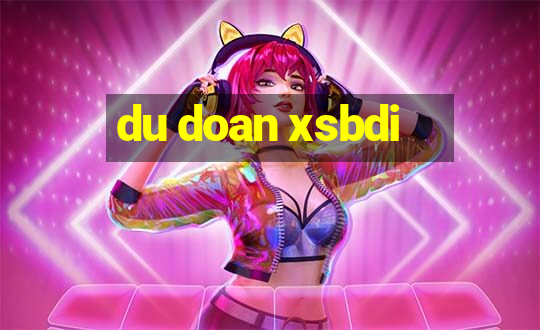 du doan xsbdi