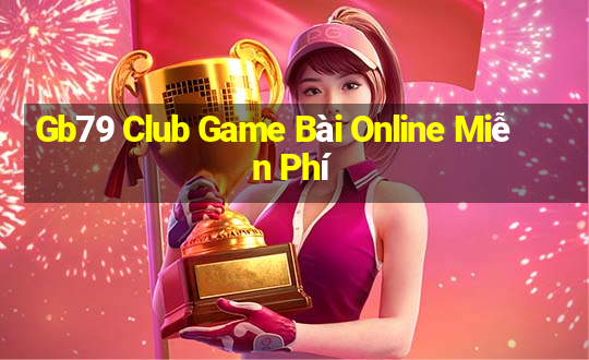 Gb79 Club Game Bài Online Miễn Phí