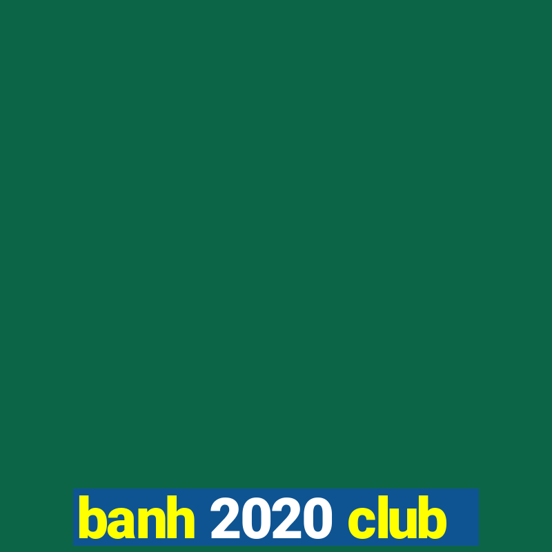 banh 2020 club