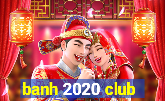 banh 2020 club