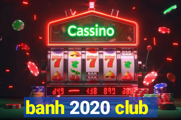 banh 2020 club