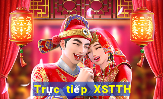 Trực tiếp XSTTH Thứ 6