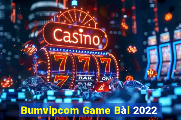 Bumvipcom Game Bài 2022