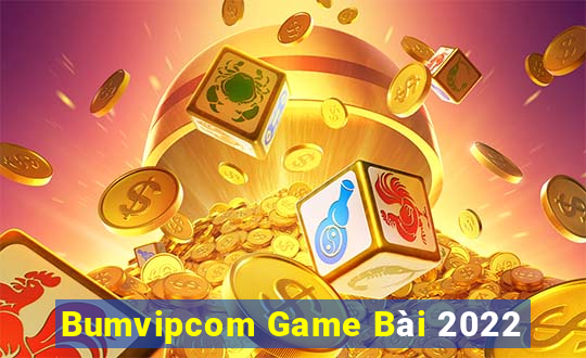 Bumvipcom Game Bài 2022