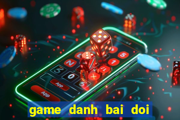 game danh bai doi thuong bomh