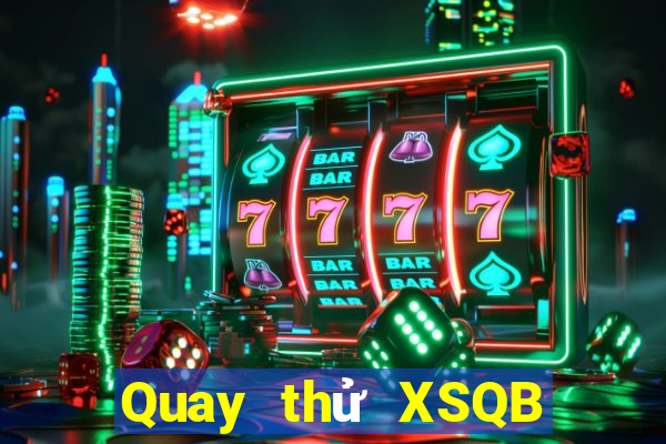 Quay thử XSQB ngày 23