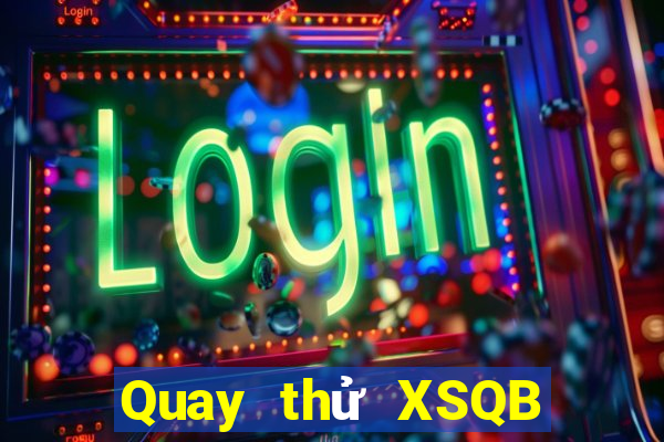 Quay thử XSQB ngày 23