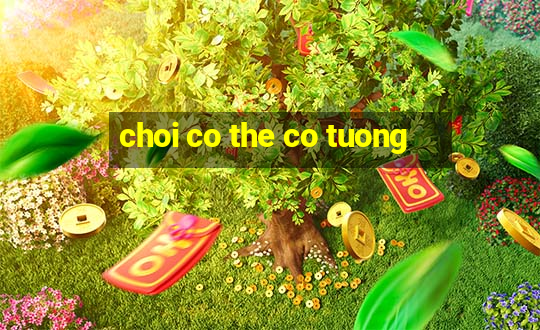 choi co the co tuong