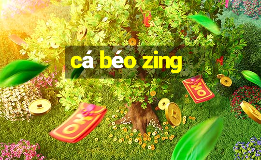 cá béo zing