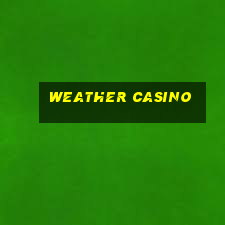 weather casino