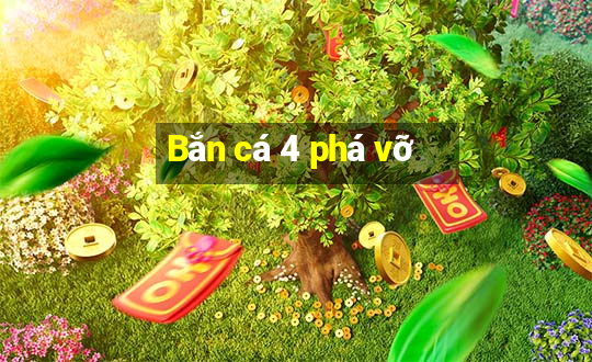 Bắn cá 4 phá vỡ