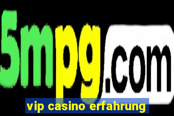 vip casino erfahrung