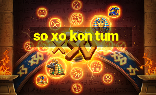 so xo kon tum