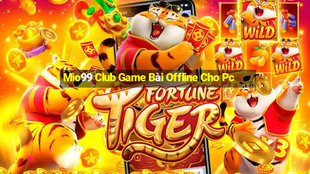 Mio99 Club Game Bài Offline Cho Pc