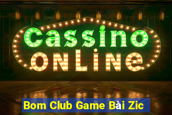 Bom Club Game Bài Zic