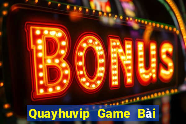 Quayhuvip Game Bài Uống Rượu