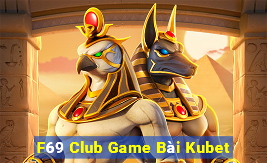 F69 Club Game Bài Kubet