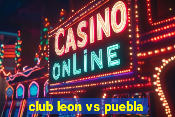 club leon vs puebla