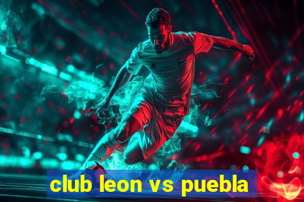 club leon vs puebla