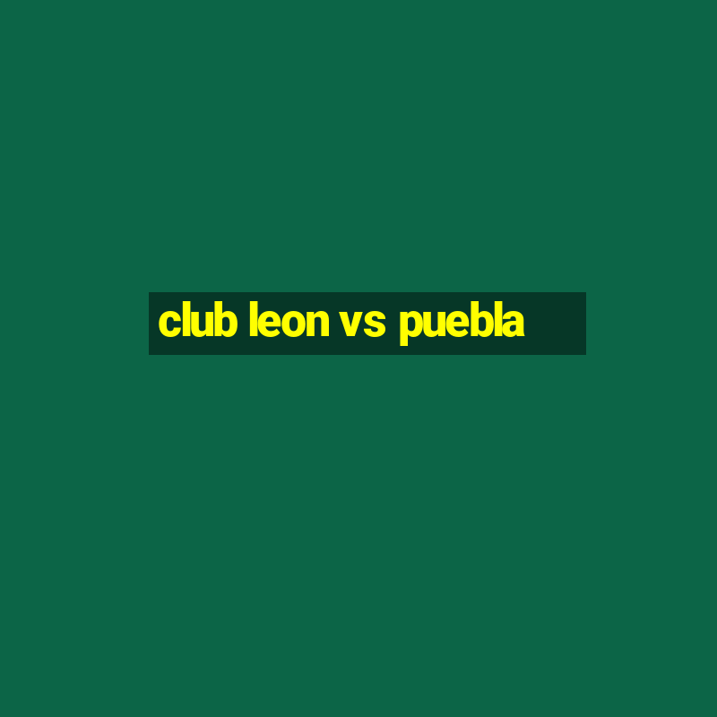 club leon vs puebla