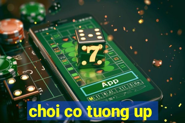 choi co tuong up