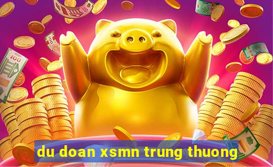 du doan xsmn trung thuong