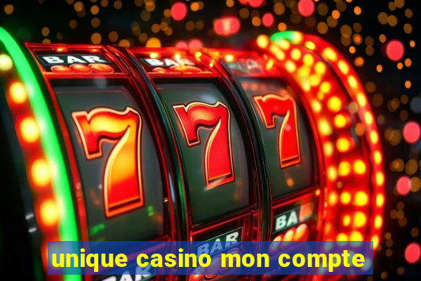 unique casino mon compte