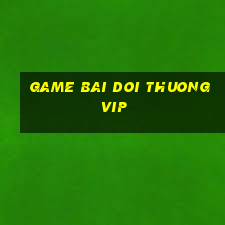 game bai doi thuong vip