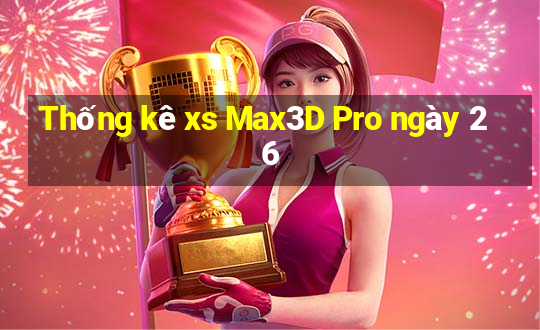 Thống kê xs Max3D Pro ngày 26