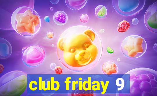 club friday 9