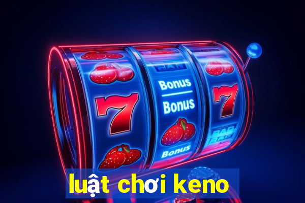 luật chơi keno