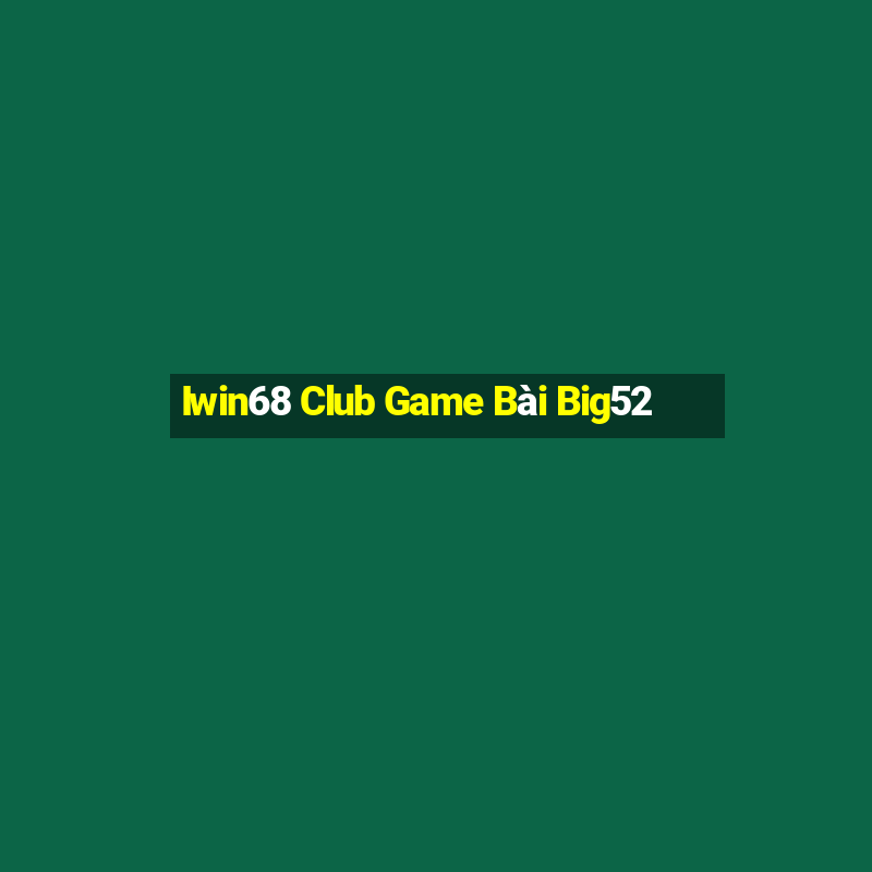 Iwin68 Club Game Bài Big52