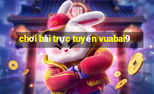 chơi bài trực tuyến vuabai9