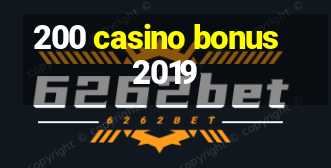 200 casino bonus 2019