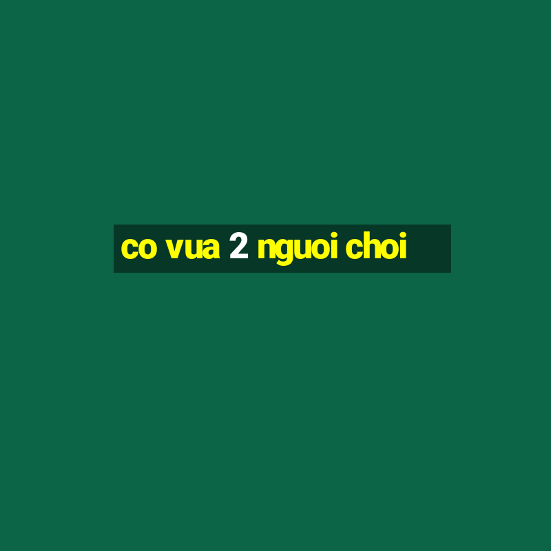 co vua 2 nguoi choi