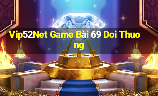 Vip52Net Game Bài 69 Doi Thuong